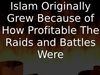 Embedded thumbnail for Islam Originally Grew Because of How Profitable The Raids and Battles Were
