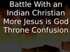 Embedded thumbnail for Battle With an Indian Christian - More Jesus is God Throne Confusion