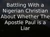 Embedded thumbnail for Battling With a Nigerian Christian About Whether The Apostle Paul is a Liar