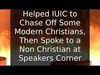 Embedded thumbnail for Helped IUIC to Chase Off Some Modern Christians, Then Spoke to a Non Christian at Speakers Corner