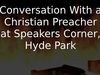 Embedded thumbnail for Conversation With a Christian Preacher at Speakers Corner, Hyde Park