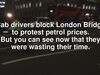 Embedded thumbnail for London Cab Drivers Wasting Their Time Blocking London Bridge