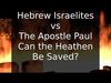 Embedded thumbnail for Hebrew Israelites vs The Apostle Paul - Can the Heathen Be Saved?