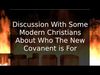 Embedded thumbnail for Discussion With Some Modern Christians About The New Covenant