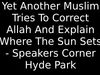 Embedded thumbnail for Yet Another Muslim Tries To Correct Allah And Explain Where The Sun Sets - Speakers Corner Hyde Park