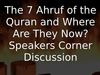 Embedded thumbnail for The 7 Ahruf of the Quran and Where Are They Now? Speakers Corner Discussion