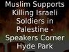 Embedded thumbnail for Muslim Supports Killing Israeli Soldiers in Palestine - Speakers Corner Hyde Park