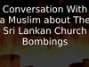 Embedded thumbnail for Conversation With a Muslim about The Sri Lankan Church Massacres