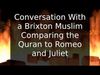 Embedded thumbnail for Conversation With a Brixton Muslim Comparing the Quran to Romeo and Juliet