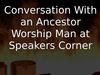 Embedded thumbnail for Conversation With an Ancestor Worship Man at Speakers Corner